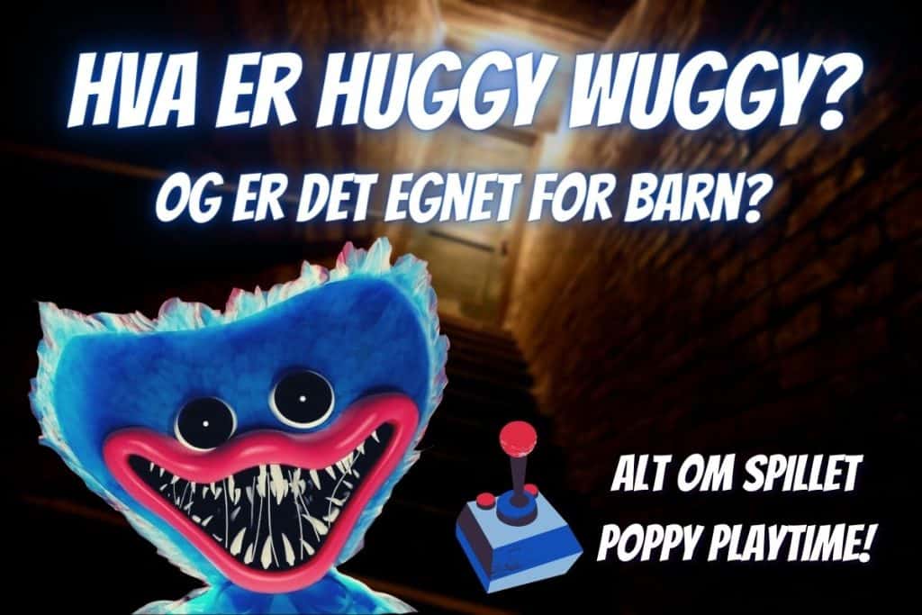 Bilde av spillmonsteret Huggy Wuggy og teksten: Hva er Huggy Wuggy? Og er det egnet for barn? Alt om spillet Poppy Playtime!